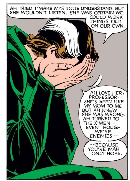 Despite this, it is significant to note that Rogue does not actually reject Mystique and Destiny when she leaves them. She goes to Xavier very specifically because she needs help and feels that Professor X is the only one who can provide it. 3/9