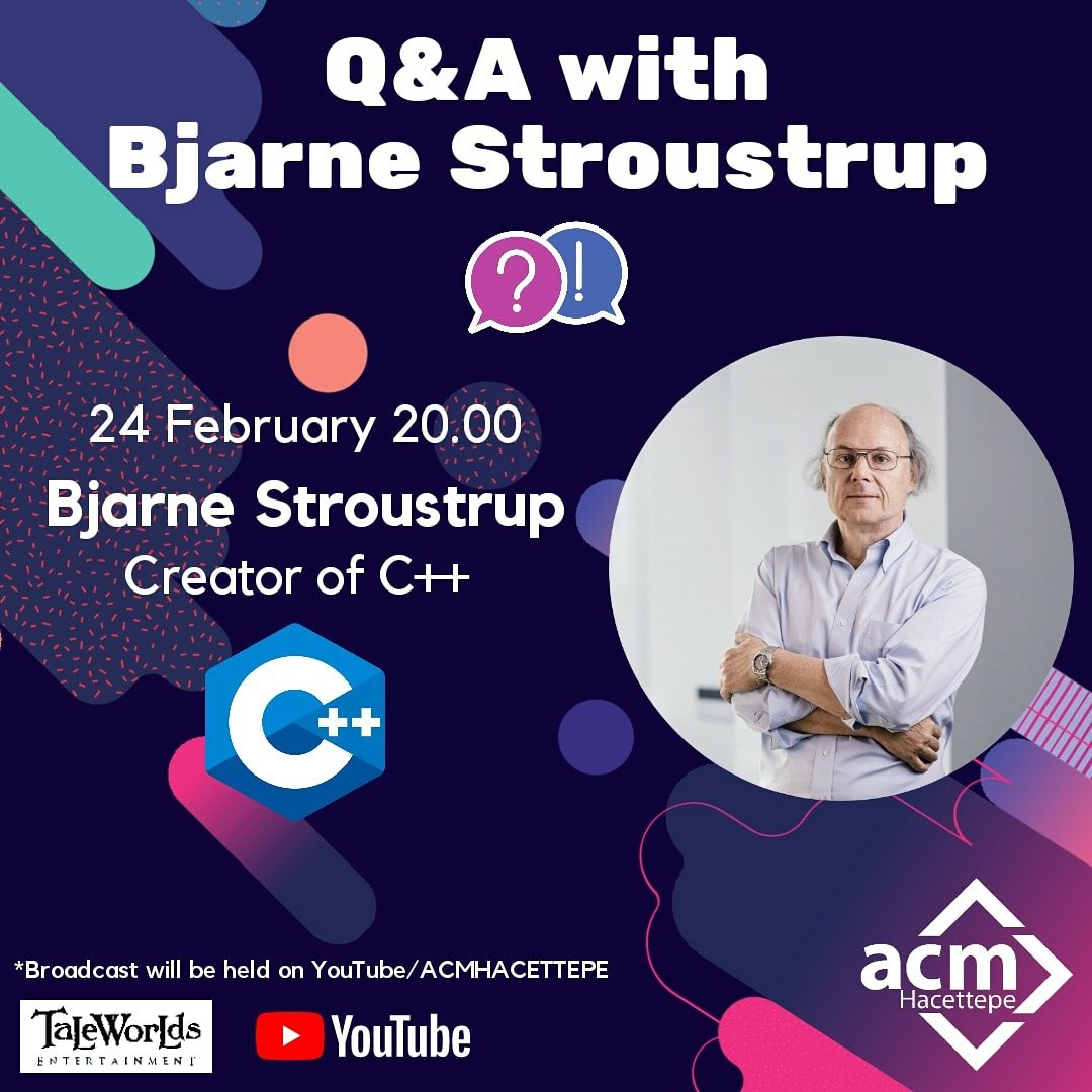 24 Şubat 20.00'da C++ Yaratıcısı Bjarne Stroustrup ile birlikte gerçekleştireceğimiz "Q&amp;A with Bjarne Stroustrup" konulu online yayınımıza herkesi bekliyoruz!😇💜 

Yayınımız ACM Hacettepe Youtube kanalı üzerinden gerçekleşecektir✨