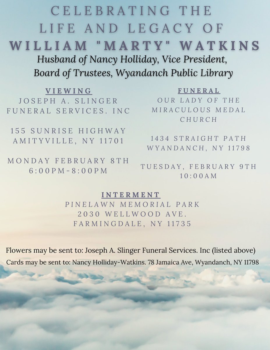 We are saddened to announce the passing of William “Marty” Watkins, Husband of Nancy Holliday, Vice President, Board of Trustees, Wyandanch Public Library. Arrangements to Celebrate Marty’s Life and Legacy are listed in the flyer.