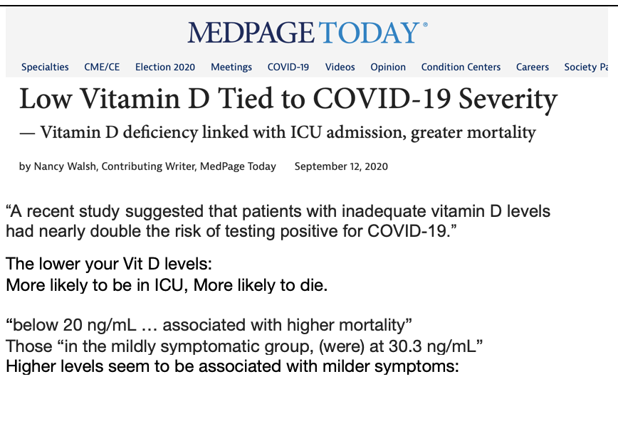 COVID severity tied to vitamin D level<20 more likely to be in the ICU and die>30 More likely to have milder case.Next: Get your Vitamin D levels checkedLast: upper daily limit with no MD supervision https://www.medpagetoday.com/meetingcoverage/asbmr/88586