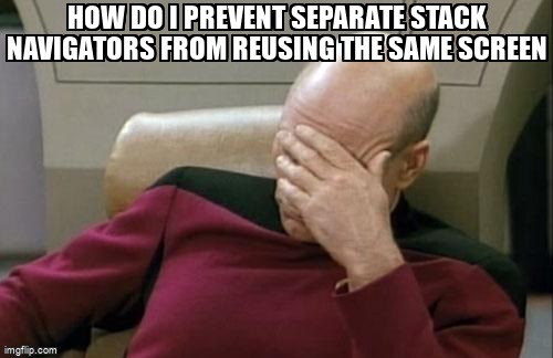 overflow_meme's tweet image. How do I prevent separate stack navigators from reusing the same screen stackoverflow.com/questions/6602… #reactnavigationv5 #reactnavigation #reactnative