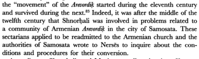 During the time of Nerses Shnorhali (12th century) there existed a sect referred to as the Arevordik who called themselves christians but emphasized worship of the sun, described as heretical. They were remnants of earlier sects, notably the Paulican and Tondrakian movements.