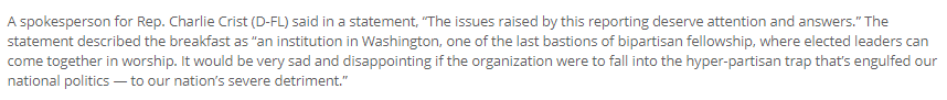 Most Democrats are likely not aware of any of this. A dozen lent their name to this year's breakfast.When we told one of them, Rep.  @CharlieCrist, he said our reporting on The Family demands answers.