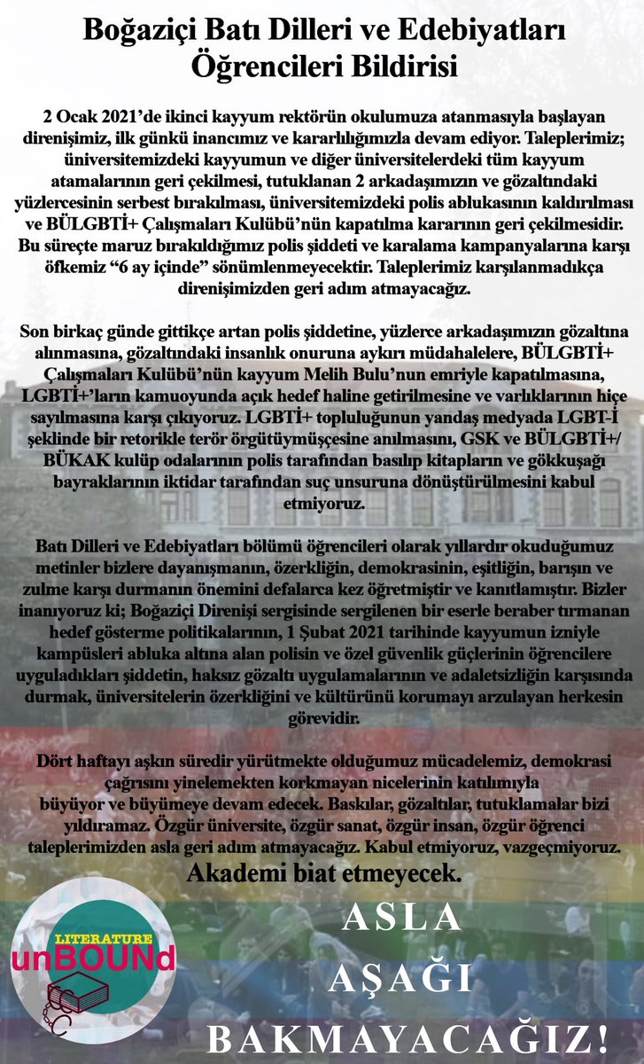 Boğaziçi Üniversitesi Batı Dilleri ve Edebiyatları öğrencileri olarak kamuoyuna bildirimizdir. Mücadelemiz, siz geri adım atana kadar büyüyerek devam edecek!

#ÖğrencileriSerbestBırakın
#Arkadaşlarımızıİstiyoruz
#SıraDoğuveSeloda
#akademibiatetmez 
#AsagiyaBakmayacagiz