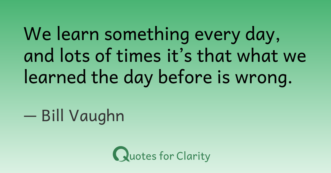 TimeForClarity's tweet photo. We learn something every day, and lots of times it’s that what we learned the day before is wrong.

– Bill Vaughn  #Balance #Effectiveness #Flexibility #GoodLife #Humor #timeforclarity #quotes

https://t.co/mqZ2bYhTL0 https://t.co/hmBEyzeS5U