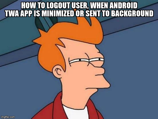 overflow_meme's tweet image. How to logout user, when android twa app is minimized or sent to background stackoverflow.com/questions/6601… #androidlifecycle #twa #progressivewebapps #bubblewrap #android