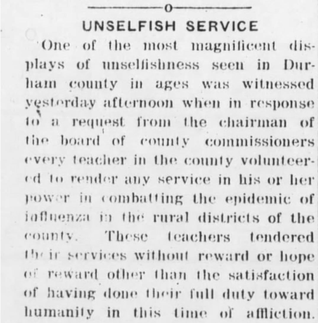 A writer describes educators in ways that we STILL describe them today. The writer is advocating for them to be paid while North Carolina schools were closed! (States stances varied when it came to opening/closing. Sound familiar?)Durham Morning Herald, October 1918