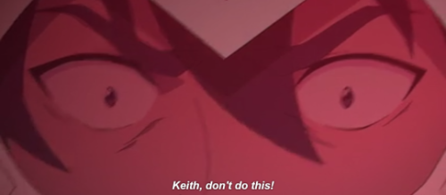 Keith: Gotta go after Lotor! Fuck the tram!Lance: NO!Keith: Grrr......................ok.
