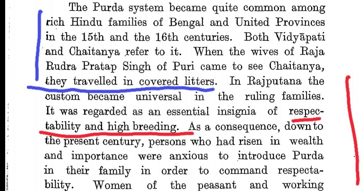 The Hindus of Bengal accepted purdah in around 15th and 16th centuries. It became a common practice in ruling families of Rajputana and was regarded as a sign of prestige and high breeding.