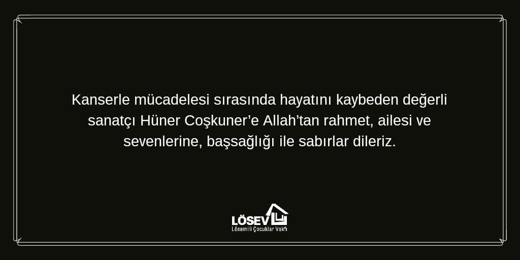 Kanserle mücadelesi sırasında hayatını kaybeden değerli sanatçı Hüner Coşkuner’e Allah’tan rahmet, ailesi ve sevenlerine, başsağlığı ile sabırlar dileriz.