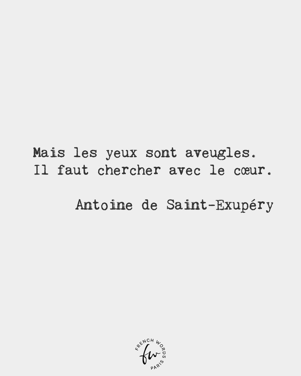 But eyes are blind. One must look with the heart. • Antoine de Saint-Exupéry, French writer and aviator (1900-1944)