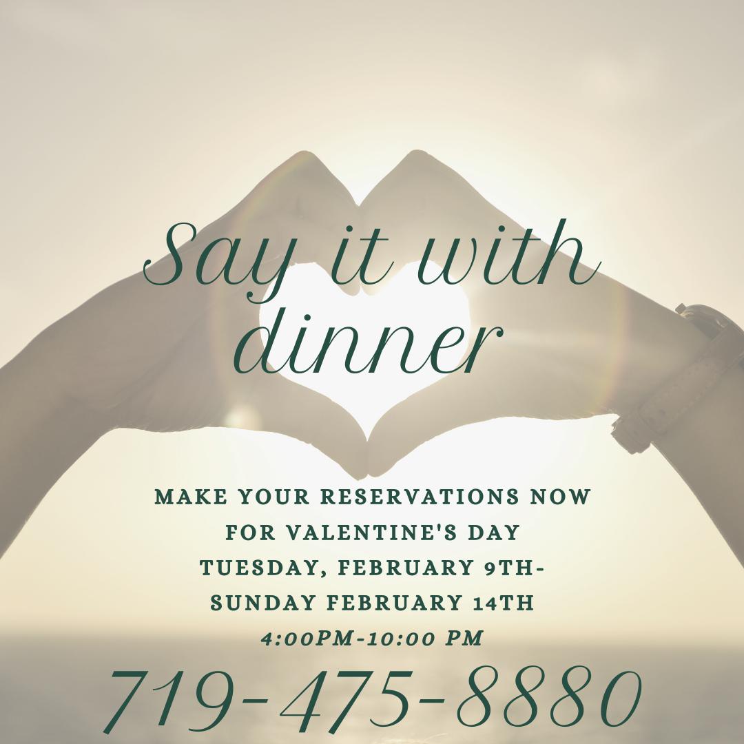 Valentine's Day Special! Dinner for two only $150 per couple (plus tax &amp; gratuity). Includes your choice of one appetizer to share, two soups or salads, two entrees, two desserts PLUS any bottle of wine under $40. Call now for reservations! 719-475-8880