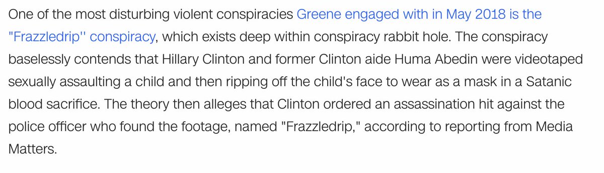 Let's get into the violent conspiracy theories she peddled.The most disturbing is the "Frazzledrip" conspiracy that  @ehananoki reported last week. I've attached a picture describing it--it's pretty graphic.  https://www.cnn.com/2021/02/04/politics/kfile-marjorie-taylor-greene-history-of-conspiracies/index.html
