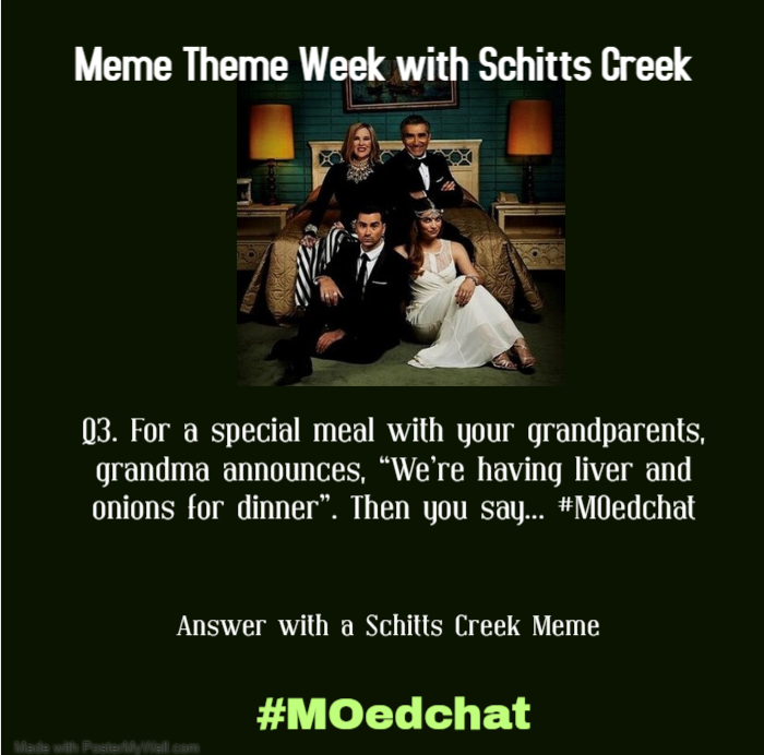 Q3. For a special meal with your grandparents, grandma announces, “We’re having liver and onions for dinner”. Then you say... #MOedchat