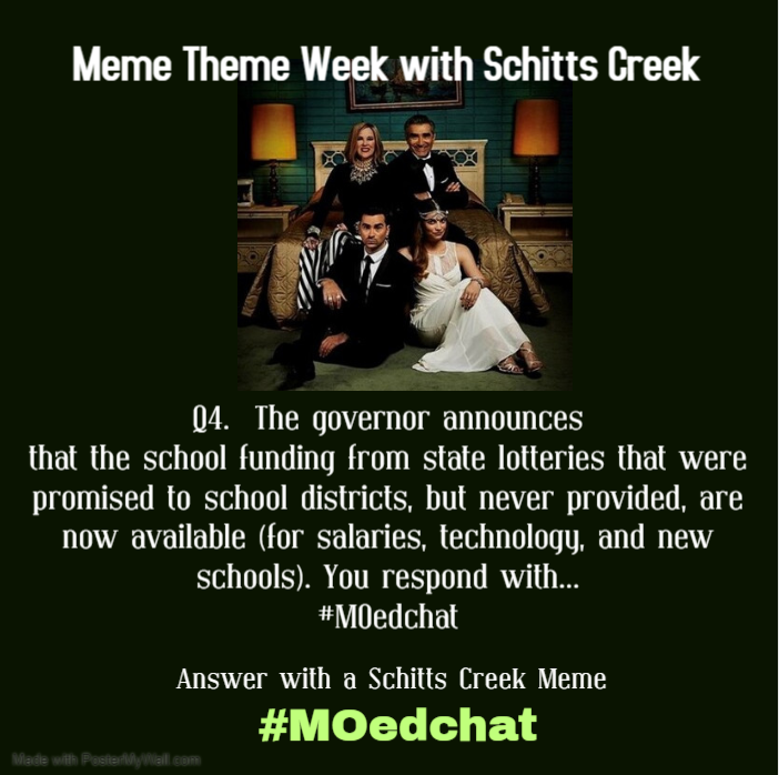 Q4. The governor announces that the school funding from state lotteries that were promised to school districts, but never provided, are now available (for salaries, technology, and new schools). You respond with... #MOedchat