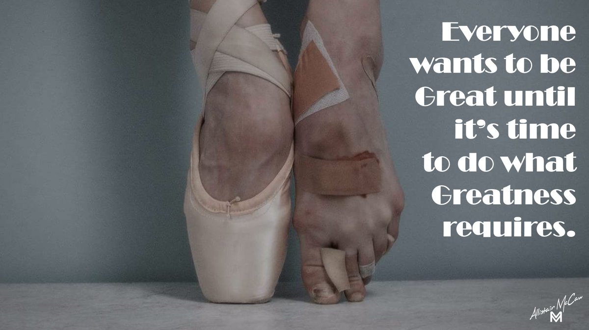 Everyone wants to be Great until it's time to do what GREATNESS requires.