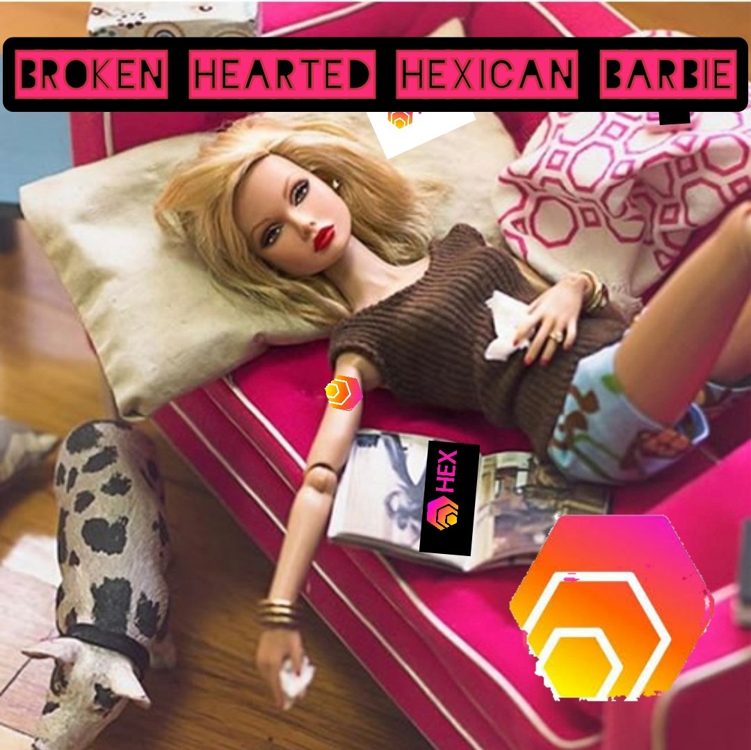 4. Broken hearted  #Hexican barbie, she wishes she had of bought more  #HEX on day 1.