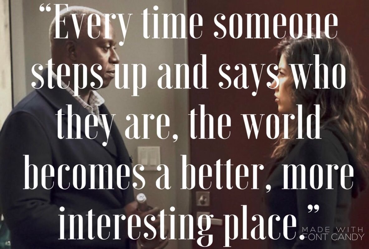 On the topic of not changing who you are and with the latest B99 season coming out in Aus on Sunday and to add happiness to this thread. "Every time someone steps up and says who they are, the world becomes a better, more interesting place." is my fav TV show quote of all time.