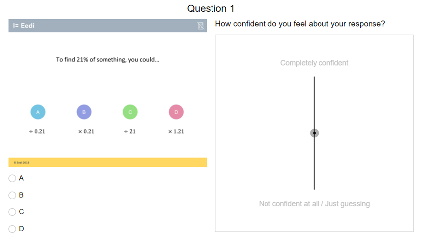 Option 3: DesmosThanks to  @MrChapmanMaths, I now have a new way... Desmos.When student select an answer they are promoted to explain, and there is a lovely confidence slider https://teacher.desmos.com/activitybuilder/custom/601d29fa5a5d250cb02fb985