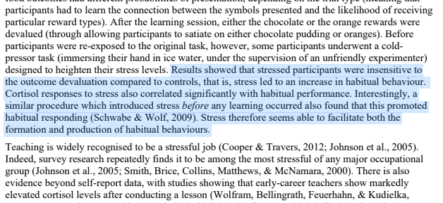 I found it particularly interesting that stress conditions are shown to promote automaticity and to make us less sensitive to noticing if the habitual/automatic behaviour is not producing the desired outcome, i.e. it suppresses learning.