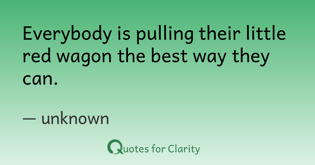 TimeForClarity's tweet photo. Everybody is pulling their little red wagon the best way they can.

– unknown #quotesforclarity #Compassion #Courage #LifeTasks #Purpose

https://t.co/blbT7Yajkr https://t.co/N4gg0sbsut