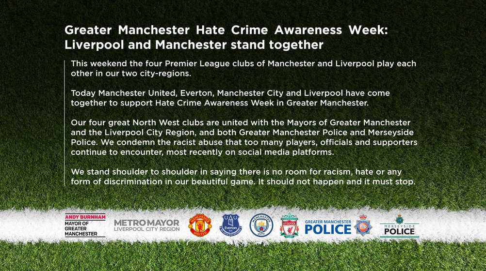 "There is no room for racism, hate or any form of discrimination.”

Today <a href="/ManUtd/">Manchester United</a>, <a href="/Everton/">Everton</a>, <a href="/ManCity/">Manchester City</a> and <a href="/LFC/">Liverpool FC</a> have come together with Mayor Andy Burnham and <a href="/MetroMayorSteve/">Steve Rotheram</a> to support Hate Crime Awareness Week in Greater Manchester.

#MUNEVE #LIVMCI #WeStandTogether