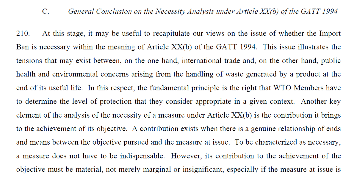 What is more, the 'necessity' threshold for genuine environmental measures is quite low. Since Brazil - Tyres, we know that even highly trade-restrictive measures are WTO-consistent if the Member adopting them can show they make a contribution to a highly important objective. 4/