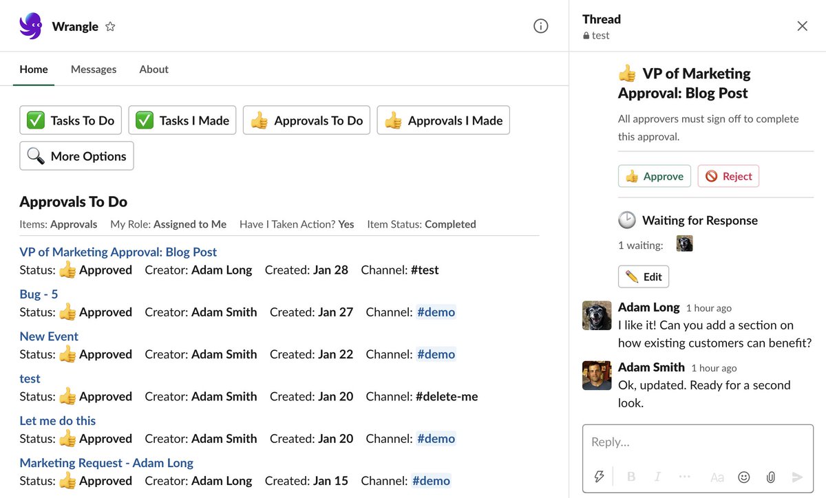 Our Slack App is a built-in to do list where you can see all the work you are part of, across any channel.You can find all past work & decisions without having to search back through channels/DMs. Click on the item in the Wrangle history, the thread opens up on the right. 21/