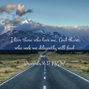I love those who love Me and those who seek Me diligently will find Me.

Proverbs 8:17