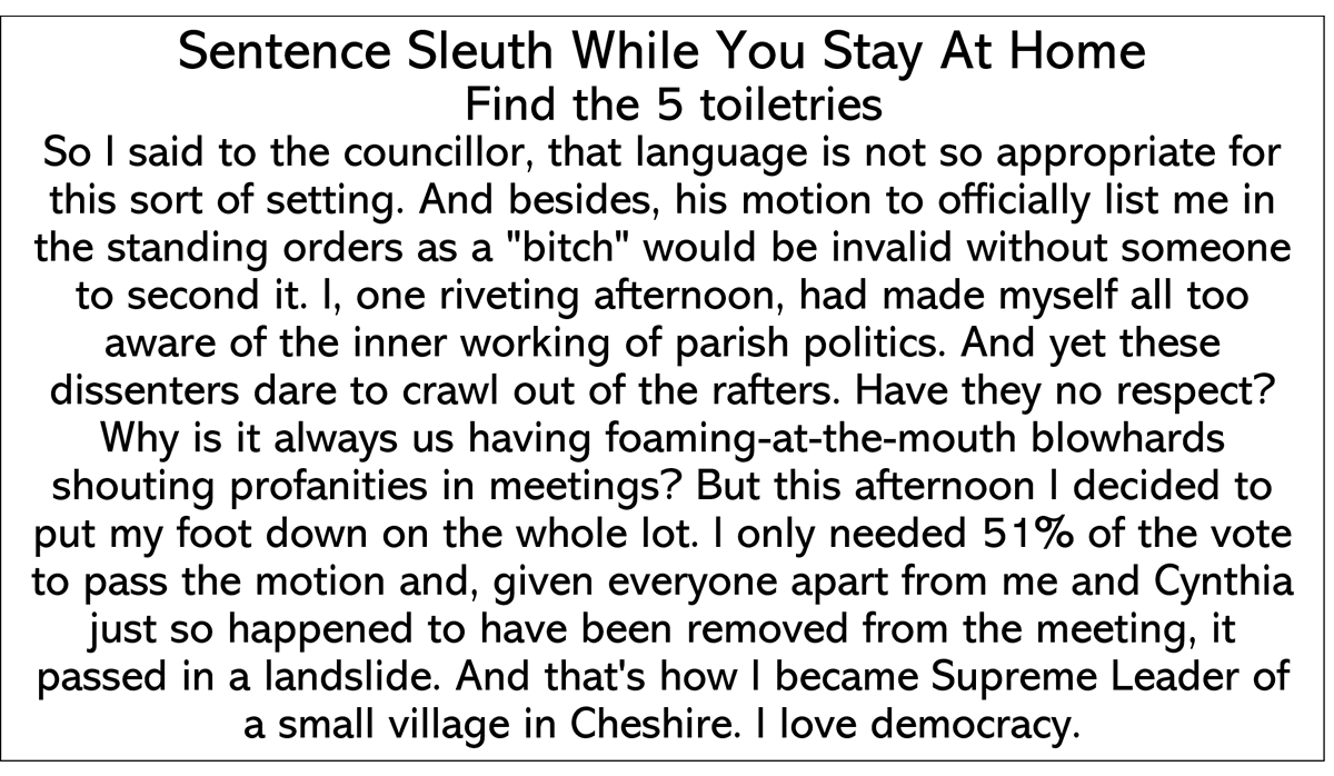 QuizzesByHugo's tweet photo. Sentence Sleuth 32: Find the 5 toiletries hidden between words in this story about a fiery parish council meeting.

Any similarity to real life events is, of course, pure coincidence. #HandforthParishCouncil #jackieweaverhastheauthority https://t.co/sYAR1KwroM