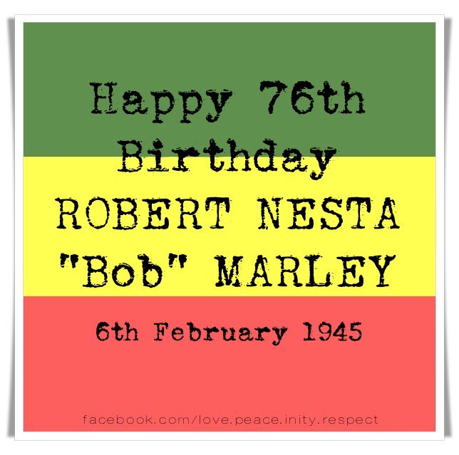 Happy 76th Birthday ROBENESTA Bob MARLEY 

FEBRUARY 6, 1945 