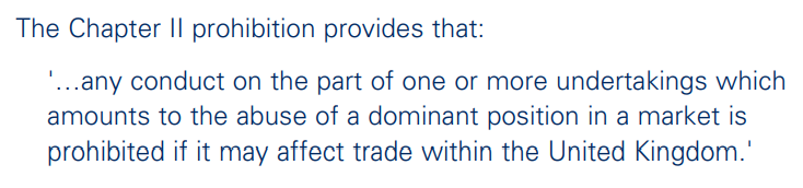 Being dominant in a market is not wrong in itself, but abusing that position is prohibited under Chapter II.  https://assets.publishing.service.gov.uk/government/uploads/system/uploads/attachment_data/file/284422/oft402.pdf