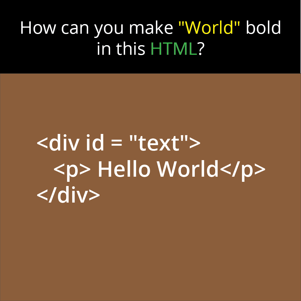 WeArePirple's tweet photo. In this HTML, how can you make "World" bold?

#html #html5 #css #inlineStyles #styleSheets #css3 #code #pirple #coding #learnToCode https://t.co/ztR25bFVkV
