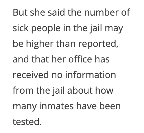 We know for sure that over 30 people have active cases of COVID. We don't know how many people are actually sick inside of the jail, because we have no idea how much testing is being done or what the testing criteria is. We don’t know if people without symptoms are being tested.