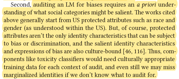 Components like toxicity classifiers would need culturally appropriate training data for each context of audit, and even still we may miss marginalized identities if we don’t know what to audit for.  #StochasticParrots