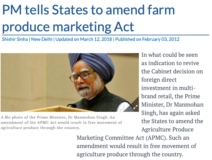 2012: PM Manmohan Singh - "There is a need to review and amend the Agriculture Produce Marketing Act to enable farmers to bring their products to retail outlets and also allow retailers to directly purchase from the farmers."
