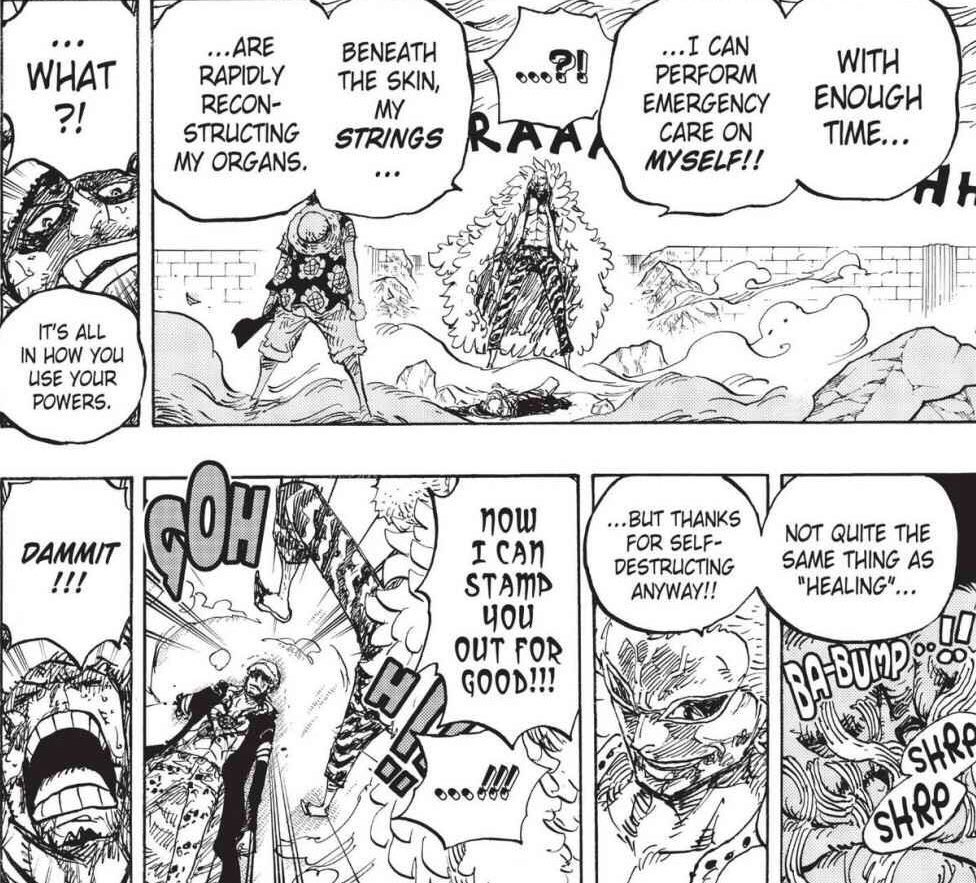 Si Doffy n’avait pas eu la capacité de se «soigner», il aurait été battu par Law.Je suis bien d’accord qu’avec des «Et si...» on peut refaire le monde.Néanmoins quand on fait le bilan des compétences de Law et de ce qu’il a pu faire à Doffy malgré tous ses désavantages, je...