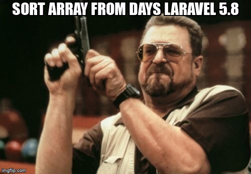 overflow_meme's tweet image. Sort array from days Laravel 5.8 stackoverflow.com/questions/6607… #laravel #laravel58 #laravel5 #php #html