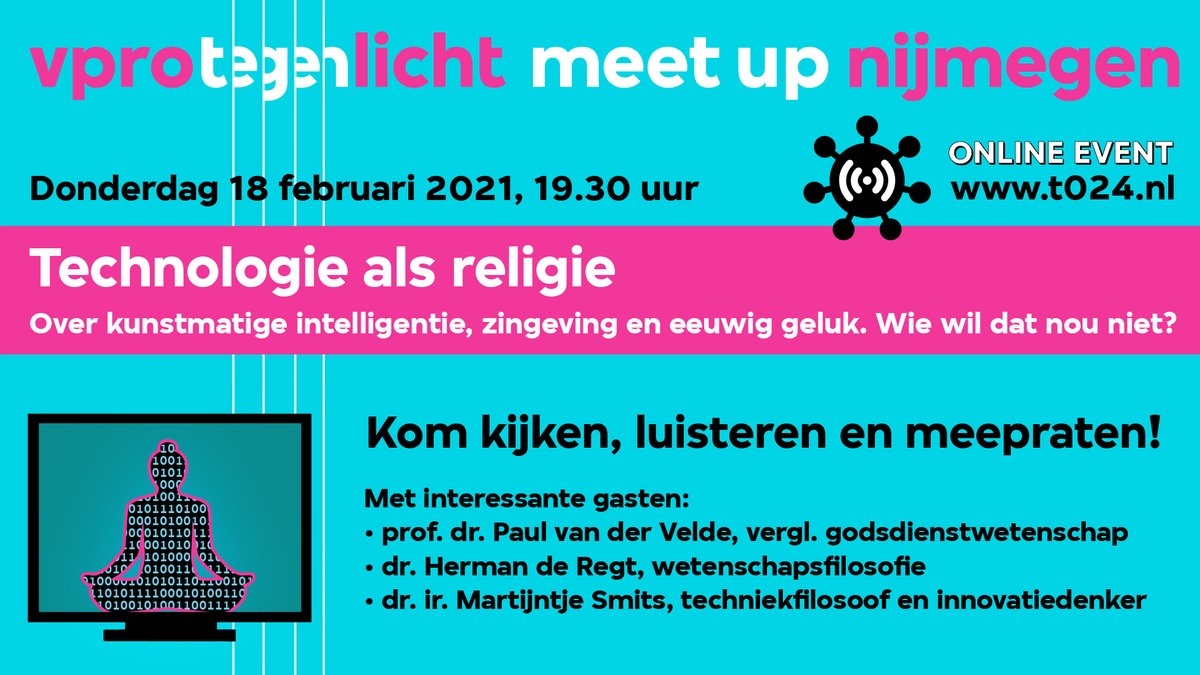 Technologie als Religie. Zingeving, leven in de cloud en eeuwig geluk! Tl meetup 024, ONLINE, do. 18/2, 19.30 uur. Kijk, luister en praat mee! Met prof. Paul vd Velde, dr. Herman de Regt en dr. Martijntje Smits. Info: bit.ly/3q8Af1z 
 <a href="/martijntjesmits/">Martijntje Smits</a>  <a href="/RadboudFFTR/">Radboud Filosofie Theologie & Religiewetenschappen</a>