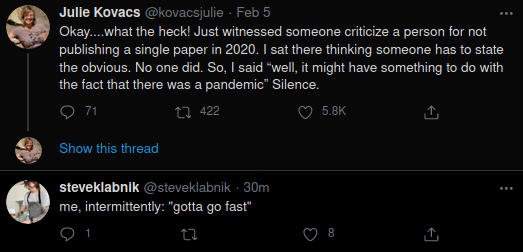 @kovacsjulie: Okay… what the heck! Just witnessed someone criticize a person for not publishing a single paper in 2020. I sat there thinking someone has to state the obvious. No one did. So I said "well, it might have something to do with the fact that there was a pandemic." Silence.