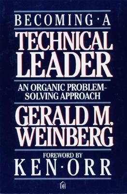 Becoming a Technical Leader: An Organic Problem-Solving Approach by Gerald M. WeinbergThis book is a personalized guide to developing the qualities that make a successful problem-solving leader. It emphasizes that we all contain the ingredients for leadership.