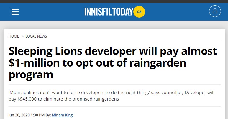 and THEN...  https://www.innisfiltoday.ca/local-news/sleeping-lions-developer-will-pay-almost-1-million-to-opt-out-of-raingarden-program-2529775