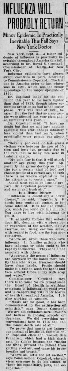 Dr. Copeland, Commissioner of Health for NYC says, "We are old fashioned here. We do not believe in closing schools or churches," and "Masks are filthy, prevent the patient from getting good air, and cause him to rebreathe bad breath." (Wausau Daily Herald, 9/3/19)