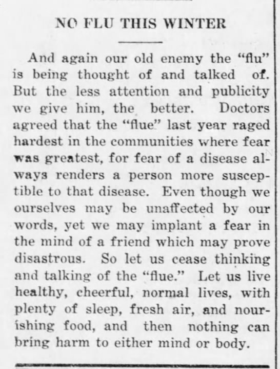 This editorial urged everyone to pay as little attention to the flu as possible. It claims that the flu raged the worst in communities where fear was the highest. (Wood County Reporter, 10/16/1919)