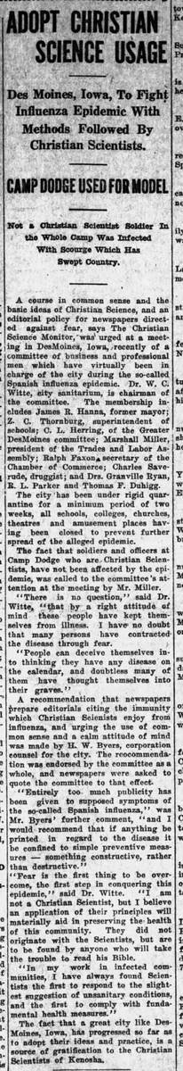 Des Moines, Iowa chose to take the Christian Scientist approach to influenza. A doctor said, "There is no question that by a right attitude of mind, these people have kept themselves from illness."(Kenosha News, 10/28/1918)
