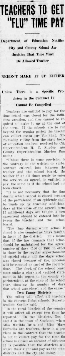 Some districts did not pay their teachers for time when school was closed due to illness, but the Board of Education in Stevens Point did choose to pay its teachers through the closures.(Stevens Point Journal, 11/23/1918)