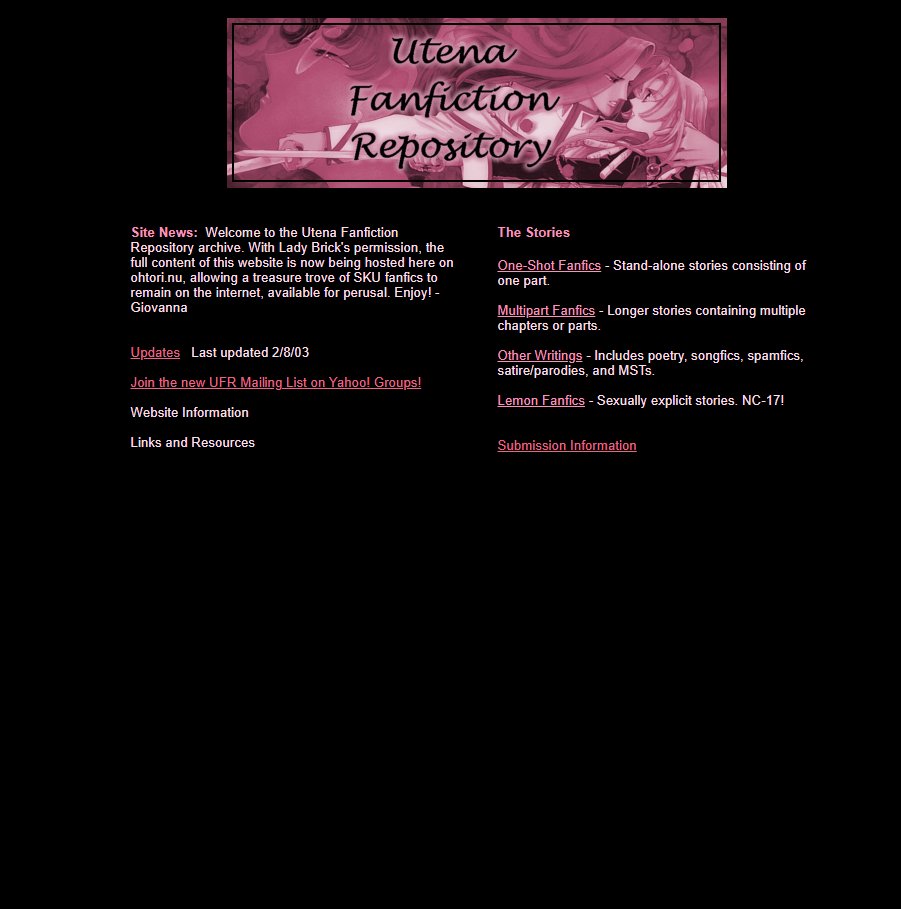 Another popular site compiled fanfics. The Utena Fanfiction Repository had some cross-over with LiveJournal (which I honestly was never on, but did have a significant Utena presence in the early 00s)--this is also down now, but hosted with permission:  http://ufr.ohtori.nu/&nbsp;