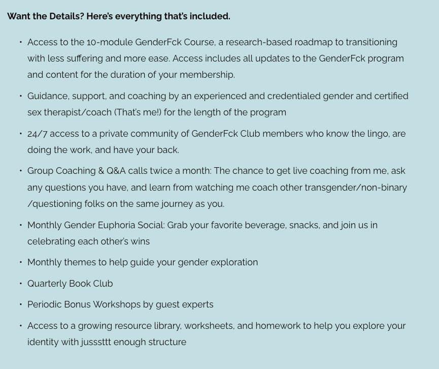 "Here's EVERYTHING included:"...access to a course, research-based roadmap, less suffering, guidance/support/coaching, access to a community that has your back, the chance to get, help guide, periodic bonus, growing resource library...Lot of wriggle room if they don't provide