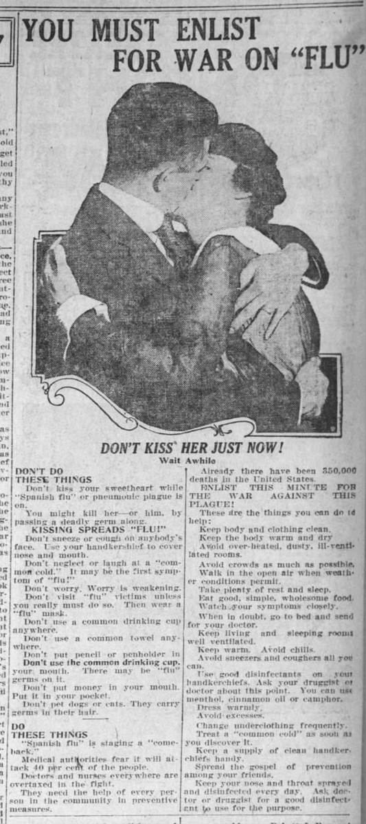 ENLIST THIS MINUTE FOR THE WAR AGAINST THIS PLAGUE!Kissing spreads flu!Don't worry. Worry is weakening. Don't put your money in your mouth. Put it in your pocket. Don't pet dogs or cats.Spread the gospel of prevention among your friends.(La Crosse Tribune, 12/21/1918)