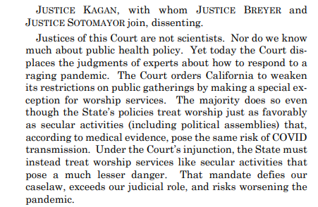 Dissenting Justice Kagan, joined by Justices Breyer and Sotomayor, say that churches are being treated like similar secular spaces, and that the Court should yield to "science-based policy."